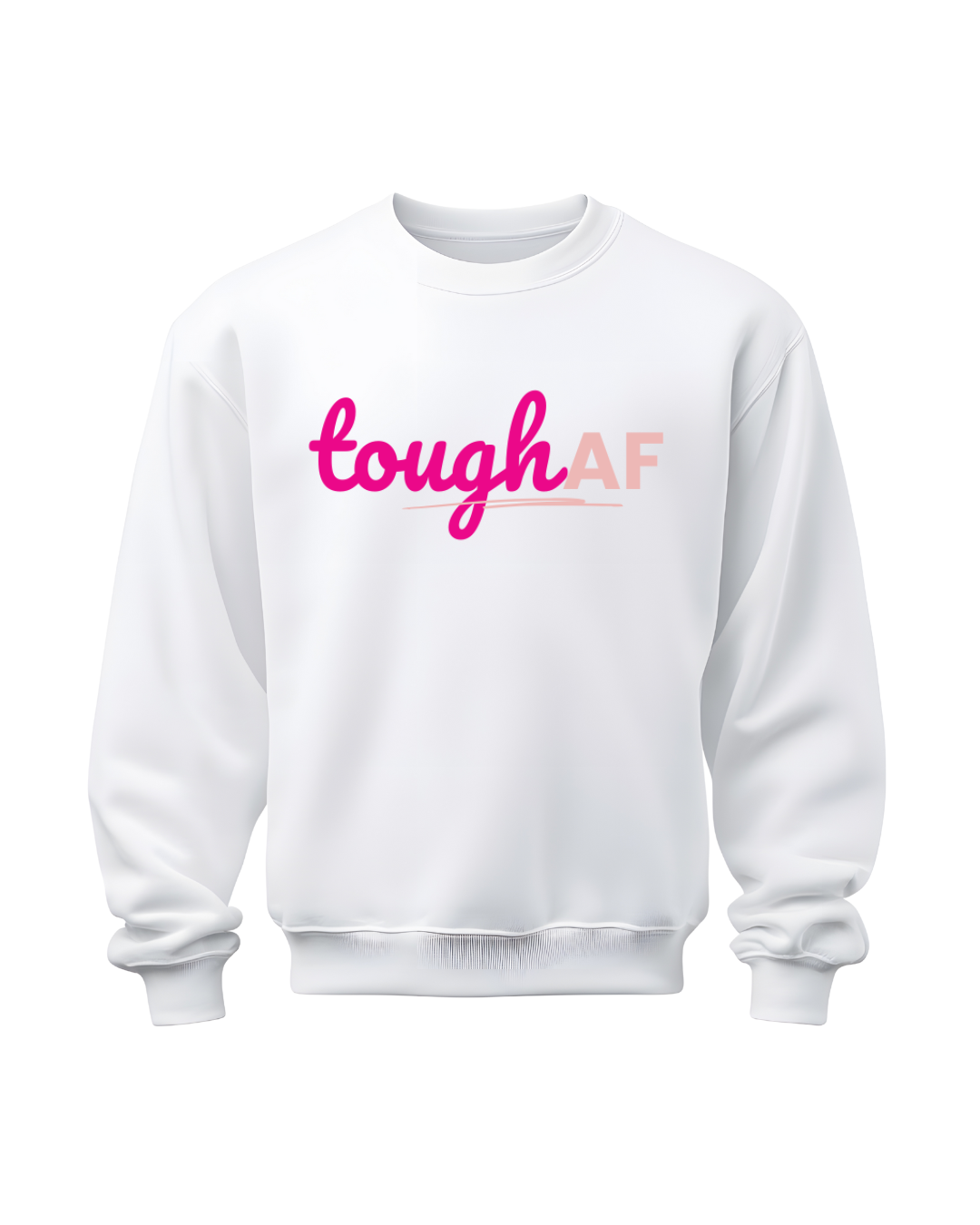 Tough AF Sweatshirt – Bold Survivor Statement Crewneck